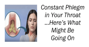 Constant Phlegm in Your Throat