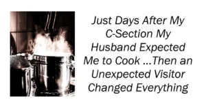 Just Days After My C-Section My Husband Expected Me to Cook