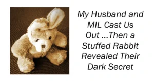 My Husband and MIL Cast Us Out