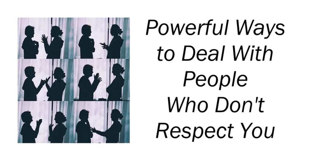 Powerful Ways to Deal With People Who Don't Respect You