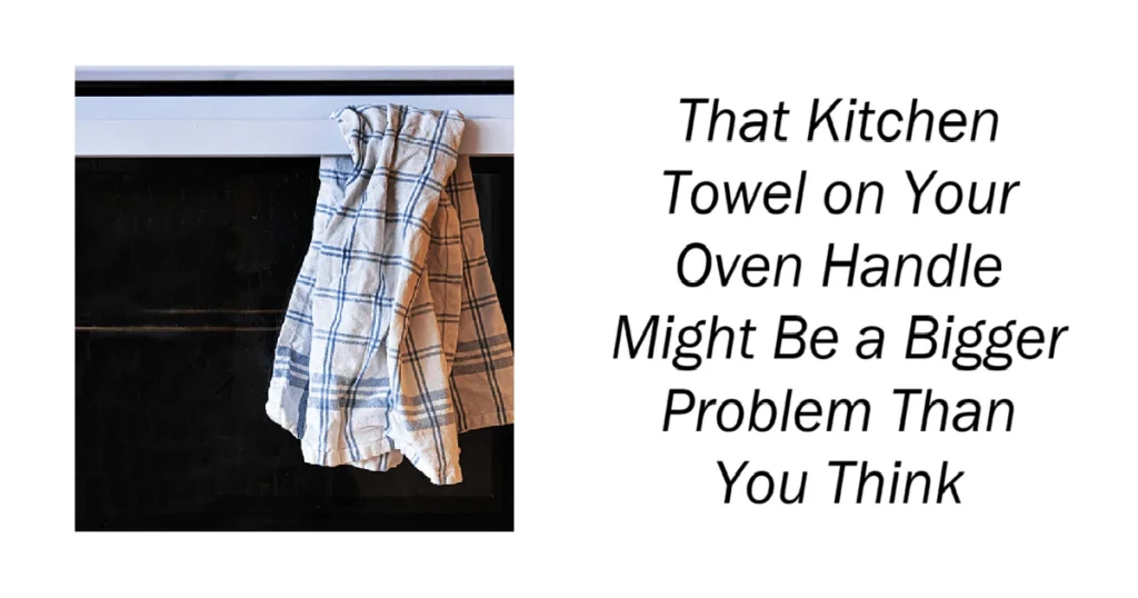 Kitchen Towel on Your Oven Handle