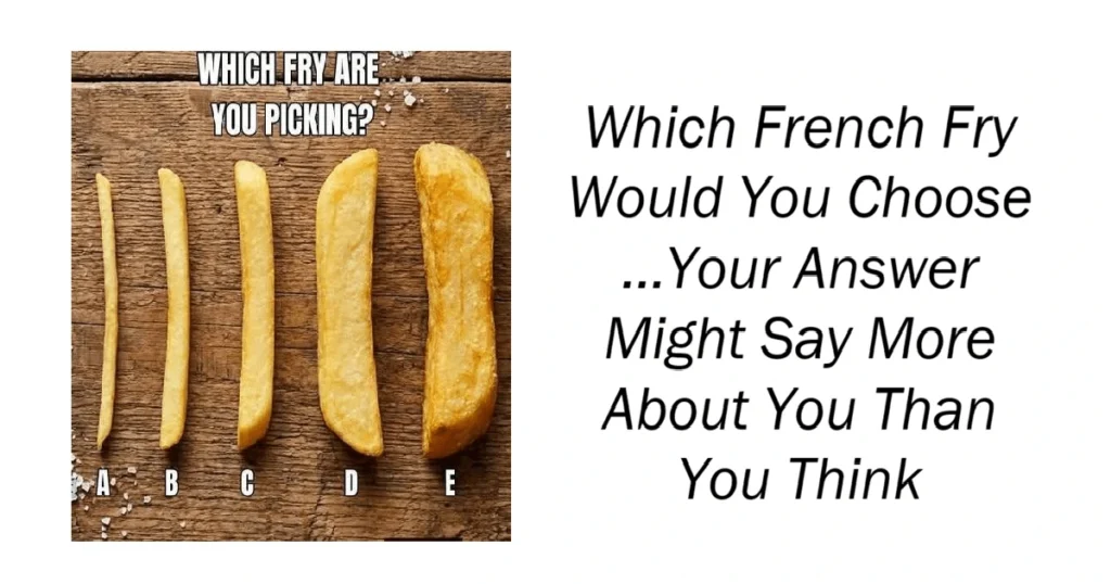 Which French Fry Would You Choose