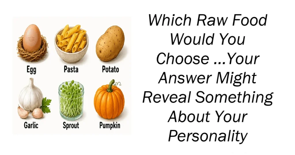 Which Raw Food Would You Choose ...Your Answer Might Reveal Something About Your Personality