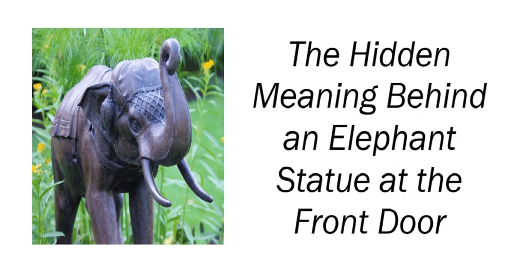 Meaning Behind an Elephant Statue at the Front Door