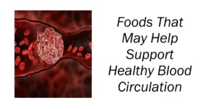 Foods That May Help Support Healthy Blood Circulation
