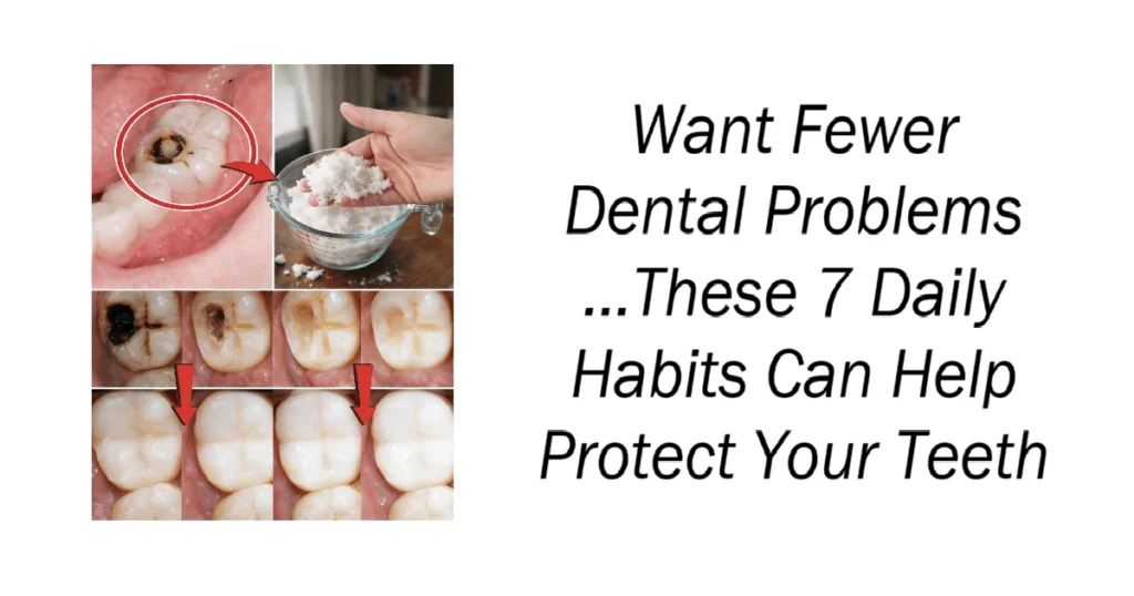 These 7 Daily Habits Can Help Protect Your Teeth