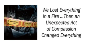 We Lost Everything in a Fire