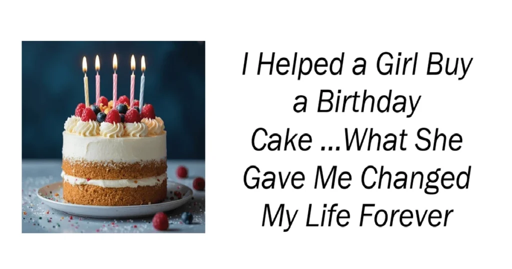 I Helped a Girl Buy a Birthday Cake