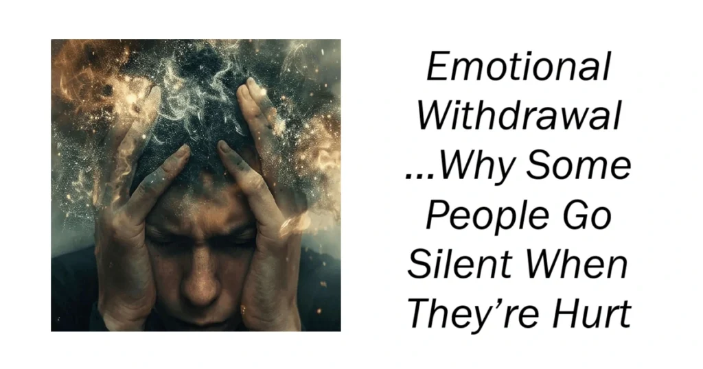 Why Some People Go Silent When They’re Hurt