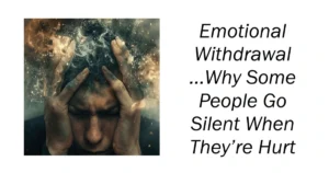 Why Some People Go Silent When They’re Hurt