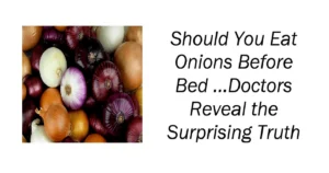 Should You Eat Onions Before Bed