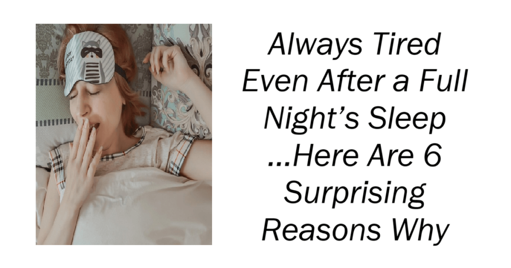 Always Tired Even After a Full Night’s Sleep