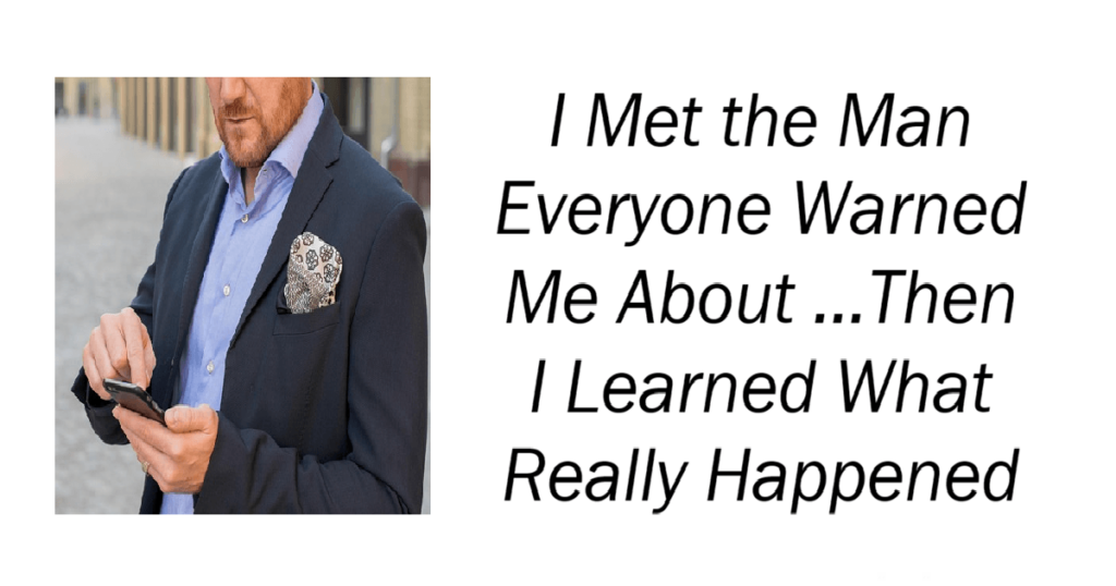 I Met the Man Everyone Warned Me About