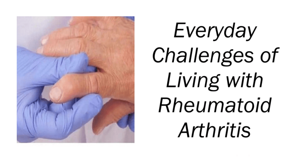 Everyday Challenges of Living with Rheumatoid Arthritis