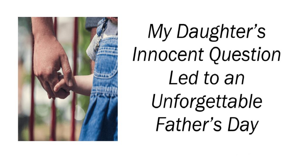 Innocent Question Led to an Unforgettable Father’s Day