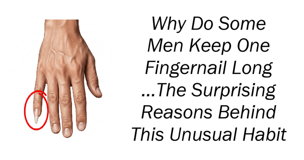 Why Do Some Men Keep One Fingernail Long