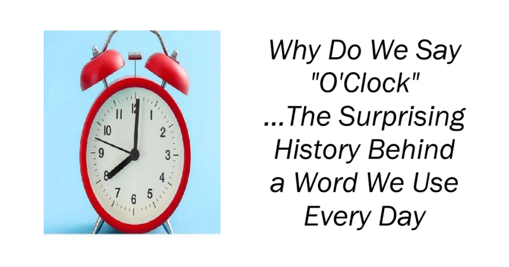 Why Do We Say "O'Clock"