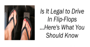 Is It Legal to Drive in Flip-Flops