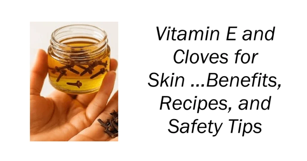 Vitamin E and Cloves for Skin