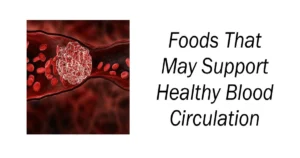 Foods That May Support Healthy Blood Circulation