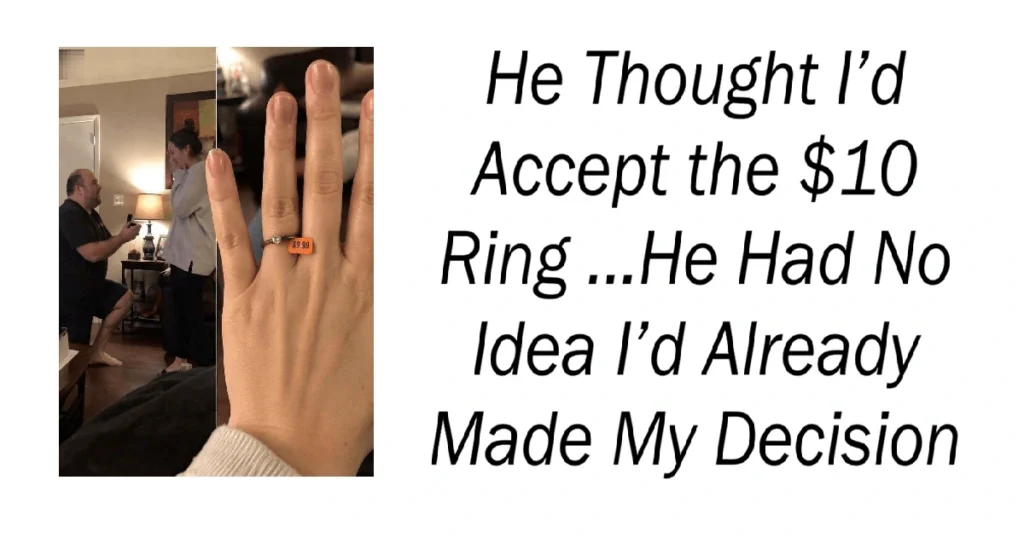 He Thought I’d Accept the $10 Ring