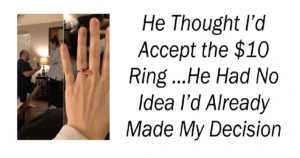 He Thought I’d Accept the $10 Ring