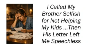 I Called My Brother Selfish for Not Helping My Kids