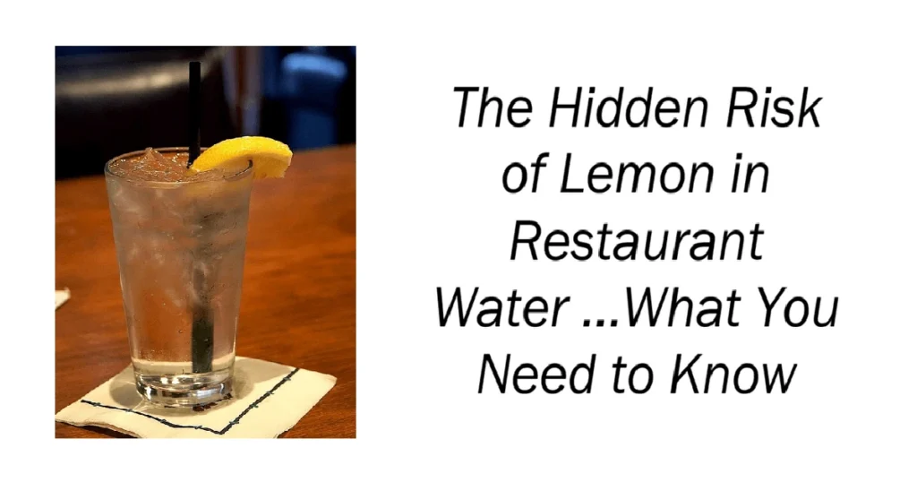The Hidden Risk of Lemon in Restaurant Water