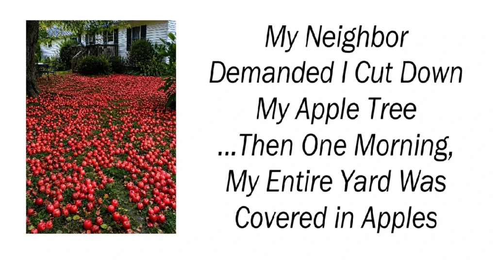 My Neighbor Demanded I Cut Down My Apple Tree