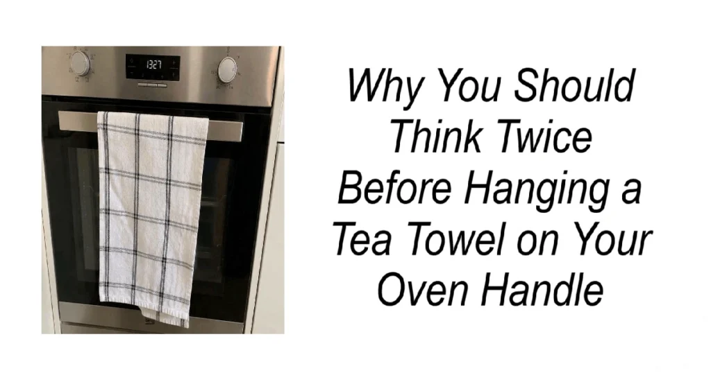 Think Twice Before Hanging a Tea Towel on Your Oven Handle