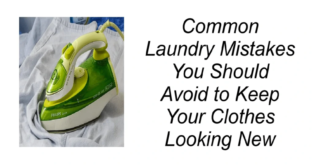 Common Laundry Mistakes You Should Avoid