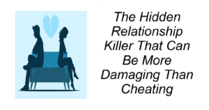 Hidden Relationship Killer More Damaging Than Cheating