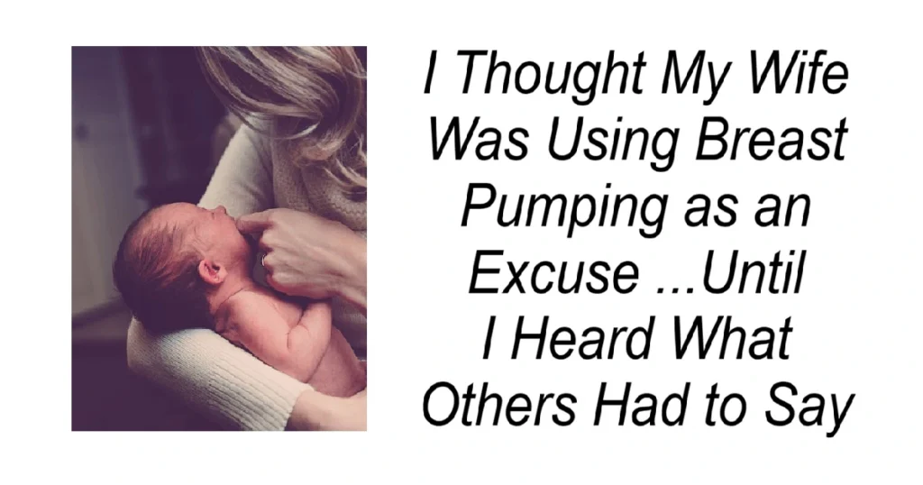 I Thought My Wife Was Using Breast Pumping as an Excuse