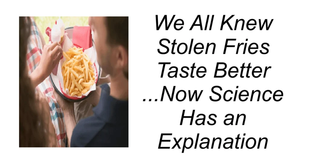 We All Knew Stolen Fries Taste Better