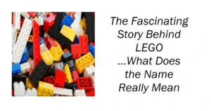The Fascinating Story Behind LEGO