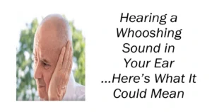 Hearing a Whooshing Sound in Your Ear