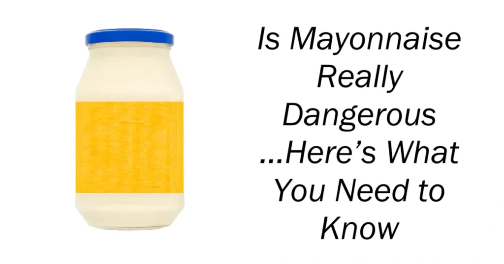 Is Mayonnaise Really Dangerous