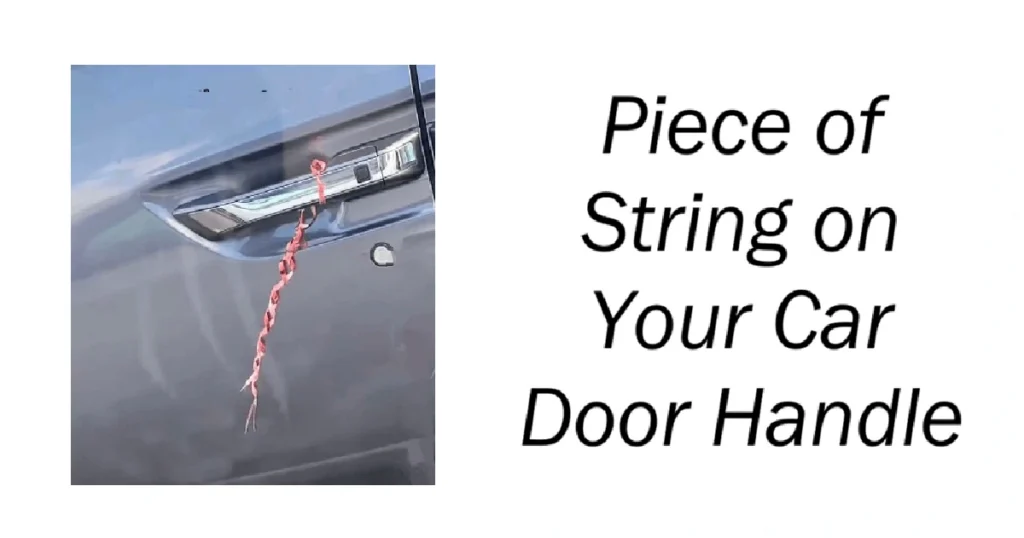 Piece of String on Your Car Door Handle