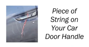 Piece of String on Your Car Door Handle