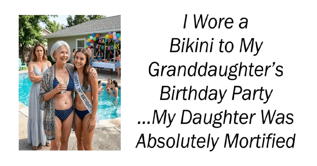 I Wore a Bikini to My Granddaughter’s Birthday Party