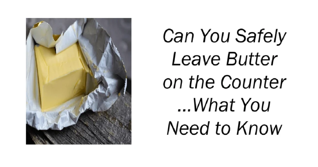 Can You Safely Leave Butter on the Counter