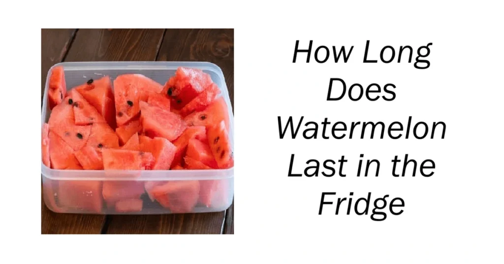 How Long Does Watermelon Last in the Fridge