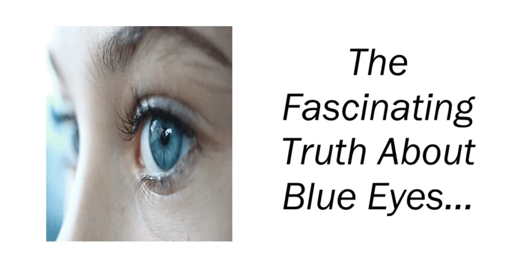 The Fascinating Truth About Blue Eyes