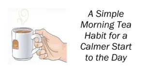 A Simple Morning Tea Habit for a Calmer Start to the Day